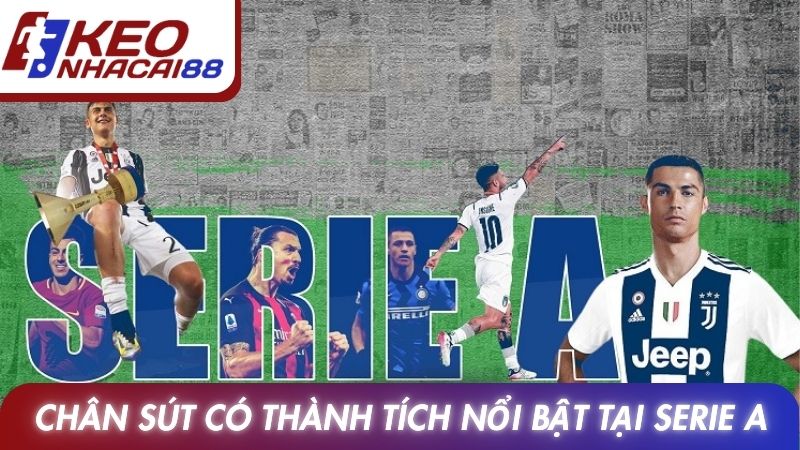 Serie A 13 Chân sút có thành tích nổi bật tại serie A